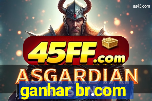 ganhar br.com